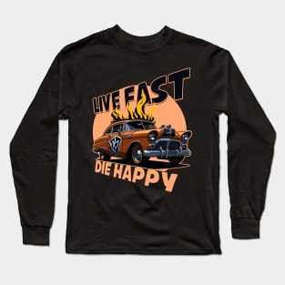 Live Fast Die Happy Long Sleeve T-Shirt